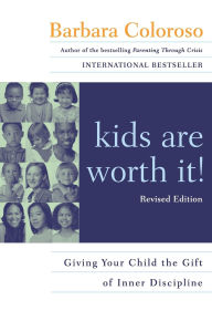 Kids Are Worth It! Revised Edition: Giving Your Child the Gift of Inner Discipline