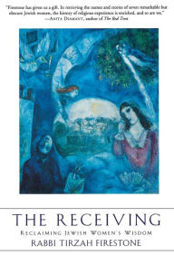 Title: The Receiving: Reclaiming Jewish Women's Wisdom, Author: Tirzah Firestone