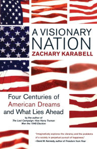 Title: A Visionary Nation: Four Centuries of American Dreams and What Lies Ahead, Author: Zachary Karabell
