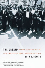 Title: The Dream: Martin Luther King, Jr., and the Speech that Inspired a Nation, Author: Drew Hansen