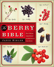 Berry Bible: With 175 Recipes Using Cultivated and Wild, Fresh and Frozen Berries