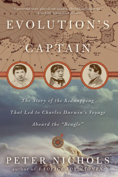 Evolution's Captain: The Story of the Kidnapping That Led to Charles Darwin's Voyage Aboard the Beagle