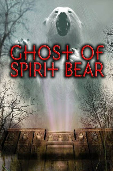 Ghost of Spirit Bear (Spirit Bear Series #2)