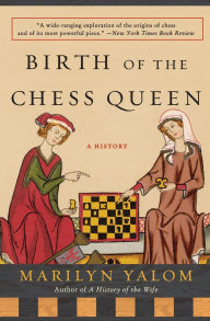 Title: Birth of the Chess Queen, Author: Marilyn Yalom