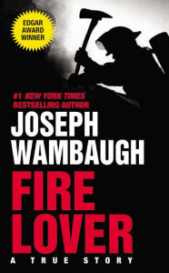 Title: Fire Lover: A True Story, Author: Joseph Wambaugh