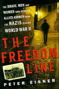 Freedom Line: The Brave Men and Women Who Rescued Allied Airmen from the Nazis During World War II