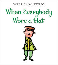 Title: When Everybody Wore a Hat, Author: William Steig