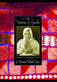 Title: 19 Varieties of Gazelle: Poems of the Middle East, Author: Naomi Shihab Nye