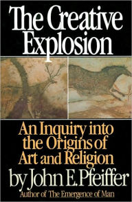 The Creative Explosion: An Inquiry into the Origins of Art and Religion
