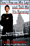 Don't Pee on My Leg and Tell Me It's Raining: America's Toughest Family Court Judge Speaks Out