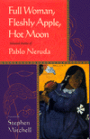 Full Woman, Fleshly Apple, Hot Moon: Selected Poems of Pablo Neruda