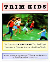 Trim Kids: The Proven 12-Week Plan That Has Helped Thousands of Children Achieve a Healthier Weight