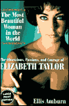 The Most Beautiful Woman in the World: The Obsessions, Passions, and Courage of Elizabeth Taylor