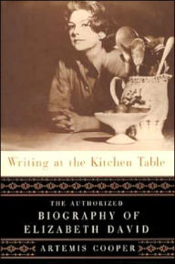 Writing at the Kitchen Table: The Authorized Biography of Elizabeth David