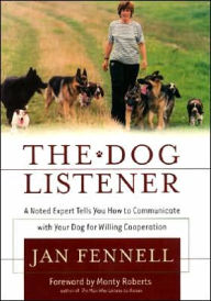 Dog Listener: A Noted Expert Tells You How to Communicate with Your Dog for Willing Cooperation