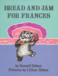 Title: Bread and Jam for Frances, Author: Russell Hoban