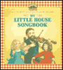 My Little House Songbook (My First Little House Books Series)