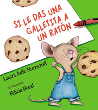 Title: Si le das una galletita a un ratón (If You Give a Mouse a Cookie), Author: Laura Numeroff