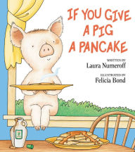 Title: If You Give a Pig a Pancake, Author: Laura Numeroff