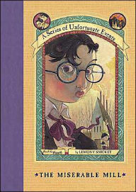 Title: The Miserable Mill: Book the Fourth (A Series of Unfortunate Events), Author: Lemony Snicket