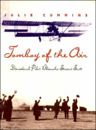 Tomboy of the Air: Daredevil Pilot Blanche Stuart Scott