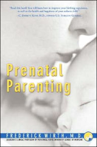 Prenatal Parenting: The Complete Psychological and Spiritual Guide to Loving Your Unborn Child