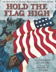 Title: Hold the Flag High: The True Story of the First Black Medal of Honor Winner, Author: Catherine Clinton