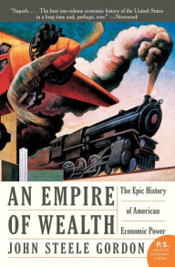 Title: Empire of Wealth: The Epic History of American Economic Power, Author: John Steele Gordon