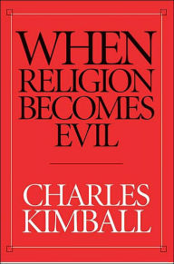 Title: When Religion Becomes Evil, Author: Charles Kimball