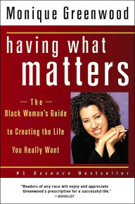 Having What Matters: The Black Woman's Guide to Creating the Life You Really Want