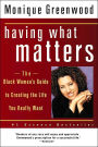 Having What Matters: The Black Woman's Guide to Creating the Life You Really Want