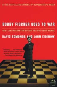 Title: Bobby Fischer Goes to War: How A Lone American Star Defeated the Soviet Chess Machine, Author: David Edmonds