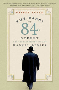 Title: The Rabbi of 84th Street: The Extraordinary Life of Haskel Besser, Author: Warren Kozak