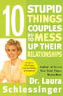 Ten Stupid Things Couples Do to Mess Up Their Relationships