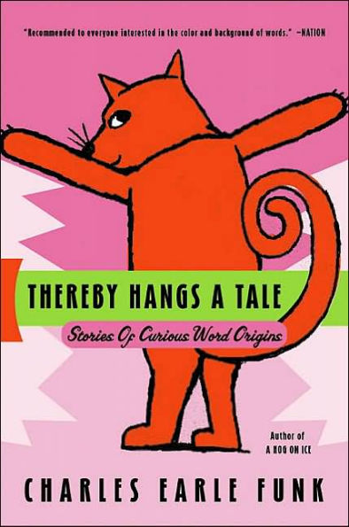 Thereby Hangs A Tale: Stories of Curious Word Origins