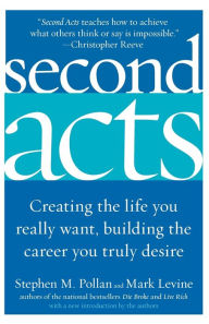 Title: Second Acts: Creating the Life You Really Want, Building the Career You Truly Desire, Author: Stephen M Pollan