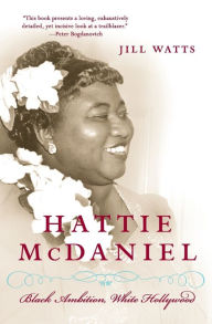 Title: Hattie McDaniel: Black Ambition, White Hollywood, Author: Jill Watts