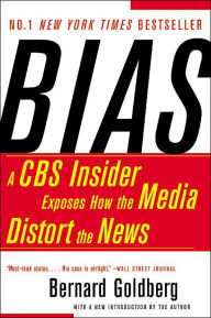 Bias: A CBS Insider Exposes How the Media Distort the News