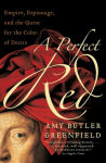 Alternative view 1 of A Perfect Red: Empire, Espionage, and the Quest for the Color of Desire