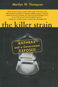 Title: The Killer Strain: Anthrax and a Government Exposed, Author: Marilyn W. Thompson