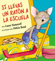 Title: Si llevas un ratón a la escuela (If You Take a Mouse to School), Author: Laura Numeroff