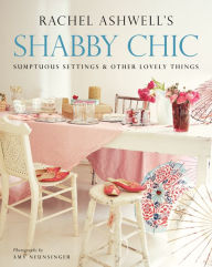 Title: Shabby Chic: Sumptuous Settings and Other Lovely Things, Author: Rachel Ashwell