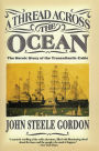 A Thread Across the Ocean: The Heroic Story of the Transatlantic Cable