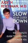 Slow Your Clock Down: The Complete Guide to a Healthy, Younger You