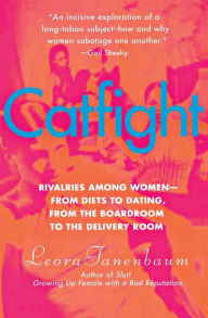 Title: Catfight: Rivalries Among Women--from Diets to Dating, from the Boardroom to the Delivery Room, Author: Leora Tanenbaum