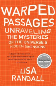 Title: Warped Passages: Unraveling the Mysteries of the Universe's Hidden Dimensions, Author: Lisa Randall