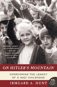 Title: On Hitler's Mountain: Overcoming the Legacy of a Nazi Childhood, Author: Irmgard A. Hunt