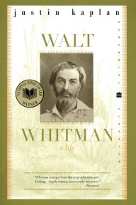 Title: Walt Whitman: A Life, Author: Justin Kaplan