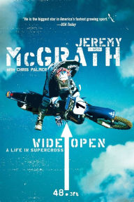 Title: Wide Open: A Life in Supercross, Author: Jeremy McGrath
