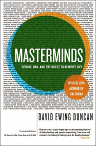 Title: Masterminds: Genius, DNA, and the Quest to Rewrite Life, Author: David Ewing Duncan